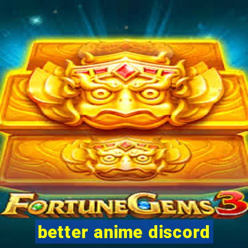 better anime discord